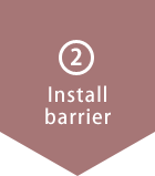 (2)Install barrier